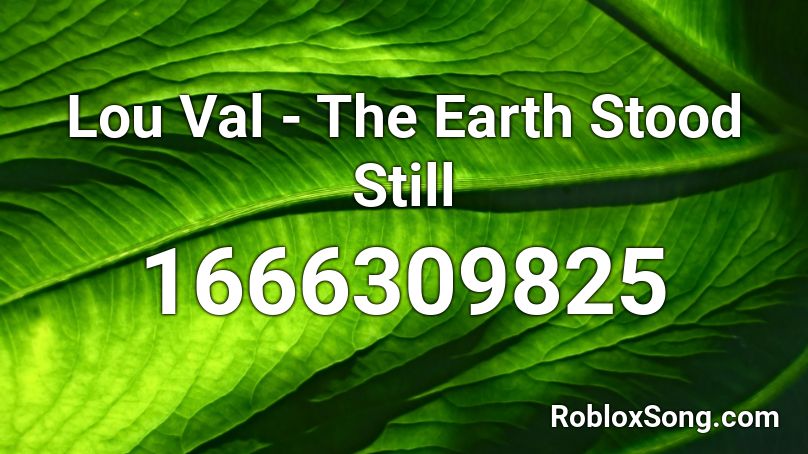 Lou Val - The Earth Stood Still Roblox ID