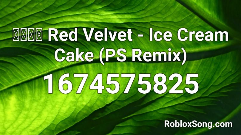 레드벨벳 Red Velvet Ice Cream Cake Ps Remix Roblox Id Roblox Music Codes - roblox ice cream cake