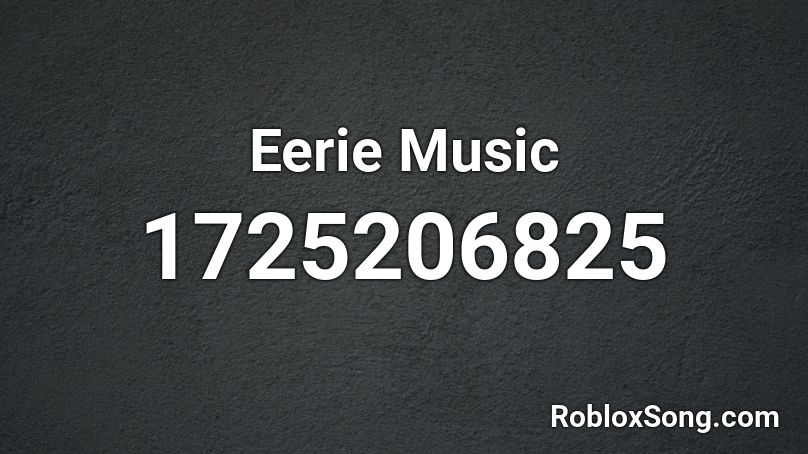 Eerie Music Roblox ID