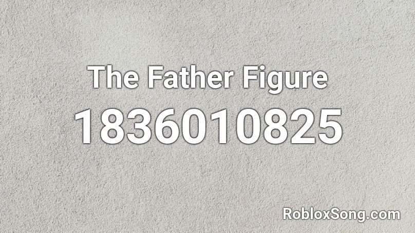 The Father Figure Roblox ID