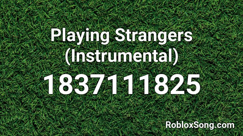 Playing Strangers (Instrumental) Roblox ID