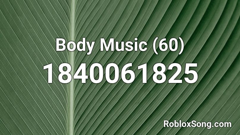 Body Music (60) Roblox ID