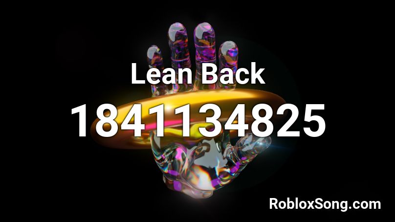 Lean Back Roblox Id Roblox Music Codes - roblox songs lean on you