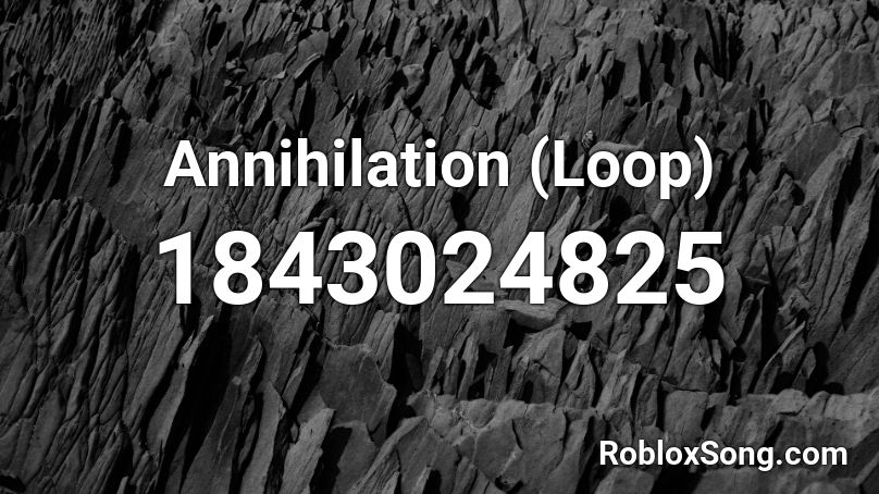 Annihilation (Loop) Roblox ID