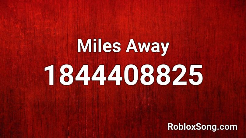 Miles Away Roblox ID