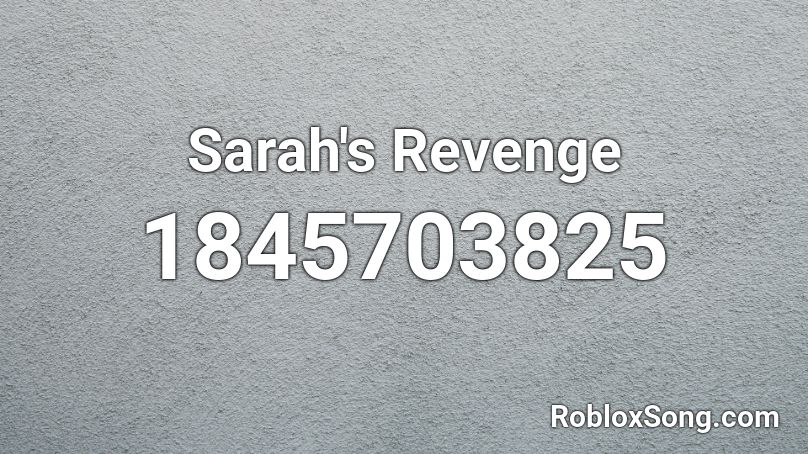 Sarah's Revenge Roblox ID