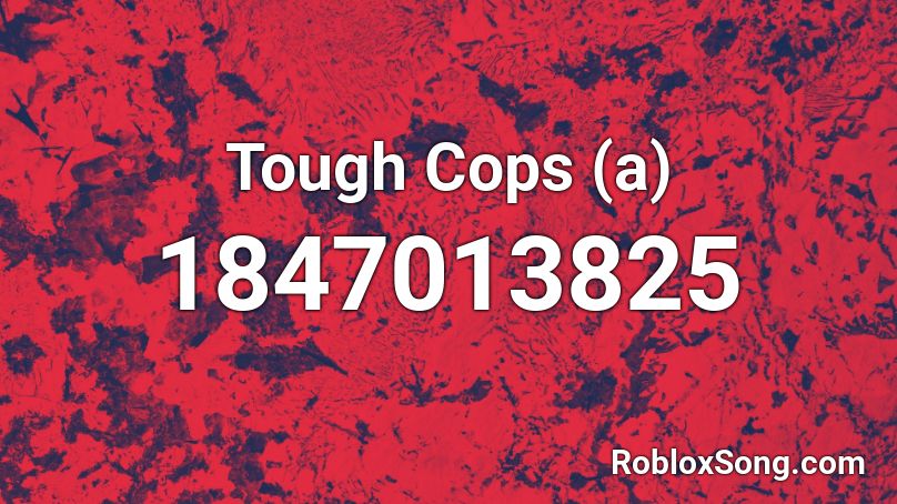 Tough Cops (a) Roblox ID