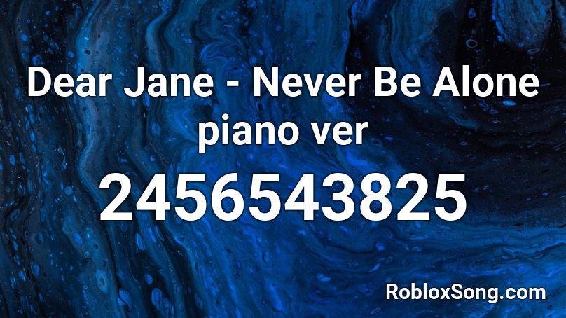 Dear Jane - Never Be Alone piano ver Roblox ID