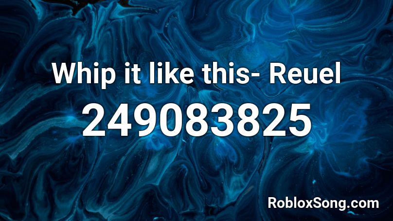 Whip it like this- Reuel Roblox ID