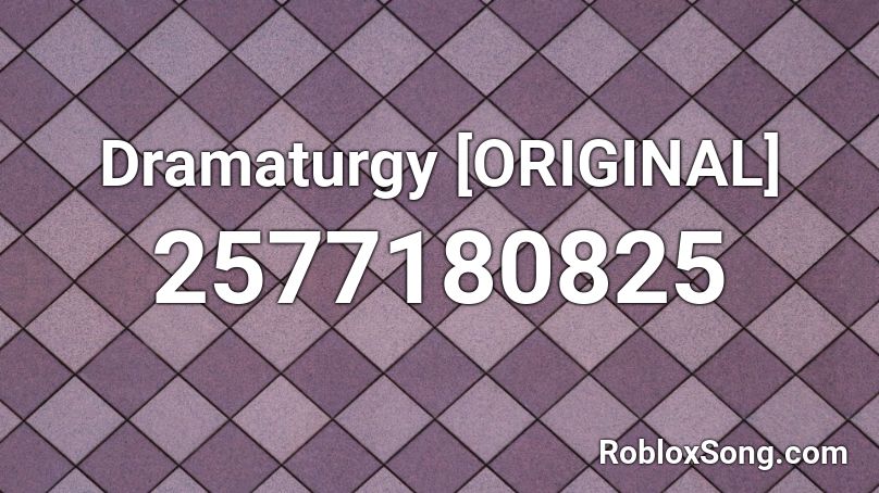 Dramaturgy [ORIGINAL] Roblox ID