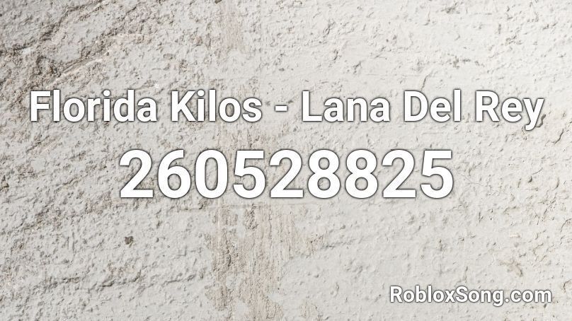 Florida Kilos - Lana Del Rey Roblox ID