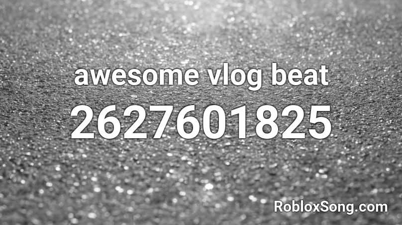 awesome vlog beat Roblox ID