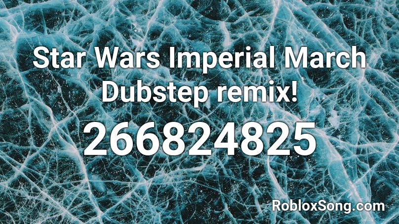 Star Wars Imperial March Dubstep remix! Roblox ID