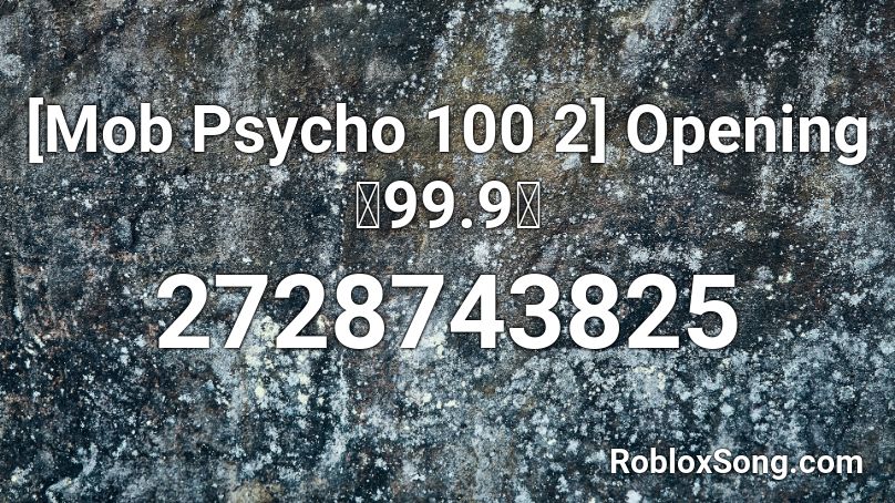 Mob Psycho 100 2 Opening 99 9 Roblox Id Roblox Music Codes - psycho roblox id
