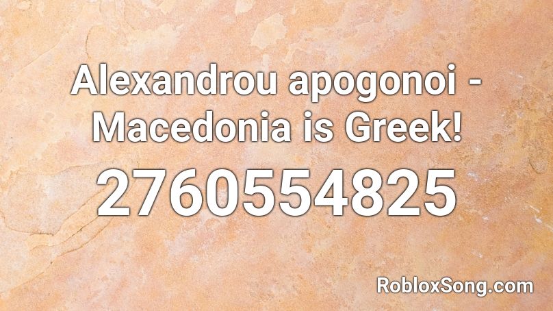 Alexandrou apogonoi - Macedonia is Greek! Roblox ID
