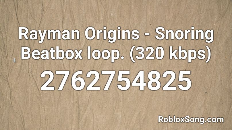 Rayman Origins - Snoring Beatbox loop. (320  kbps) Roblox ID