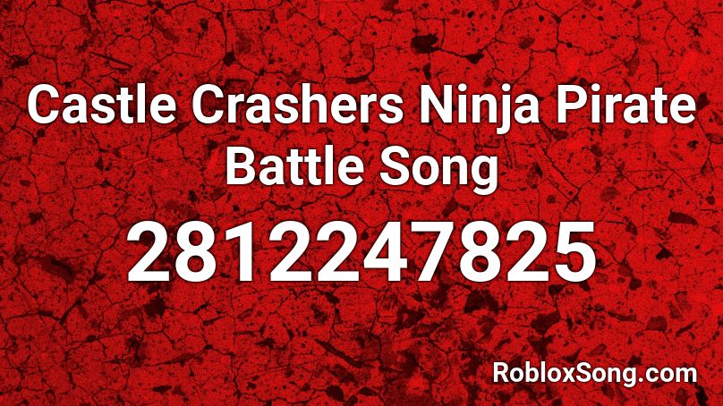 Castle Crashers Ninja Pirate Battle Song Roblox ID