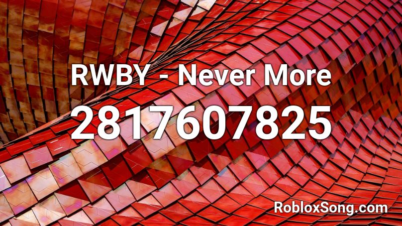 RWBY - Never More Roblox ID