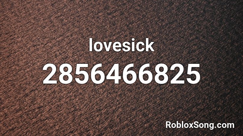 lovesick Roblox ID