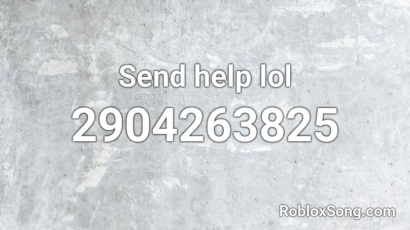 Send help lol Roblox ID