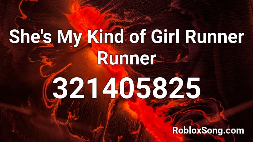 She's My Kind of Girl Runner Runner Roblox ID