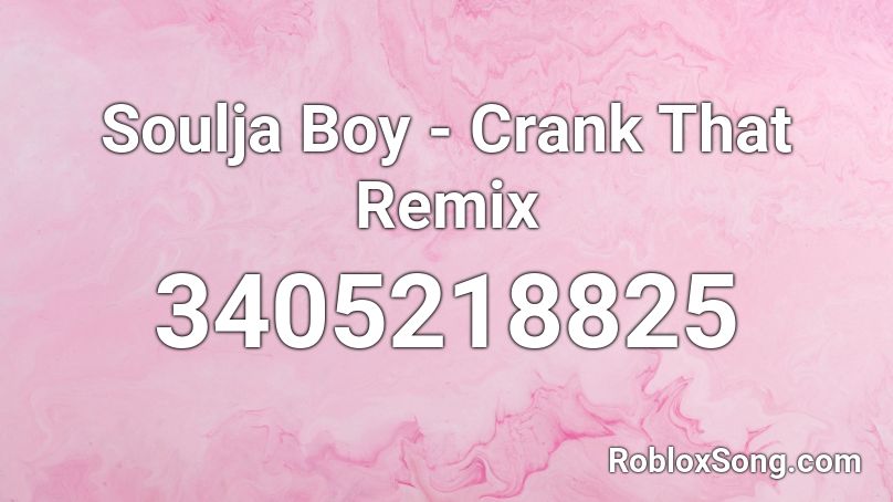 Soulja Boy - Crank That Remix Roblox ID