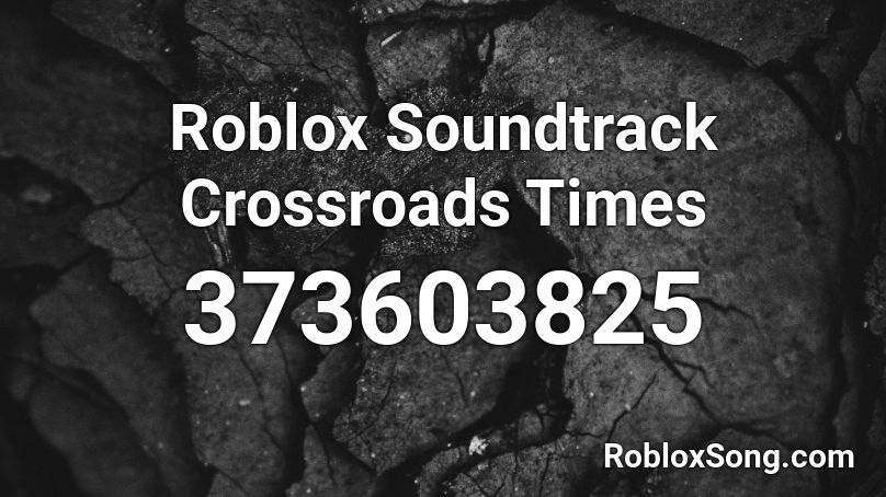  Roblox Soundtrack  Crossroads Times Roblox ID