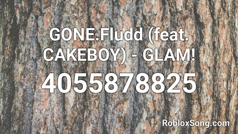 GONE.Fludd (feat. CAKEBOY) - GLAM! Roblox ID