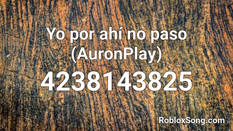 Yo por ahí no paso (AuronPlay) Roblox ID