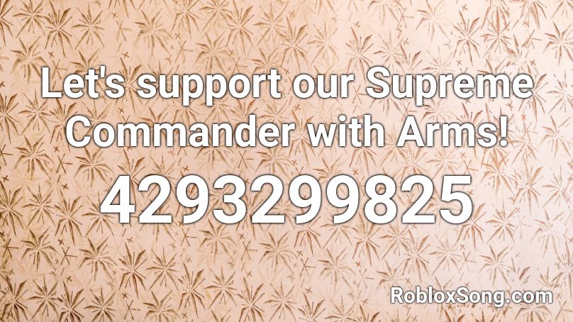 Let's support our Supreme Commander with Arms! Roblox ID