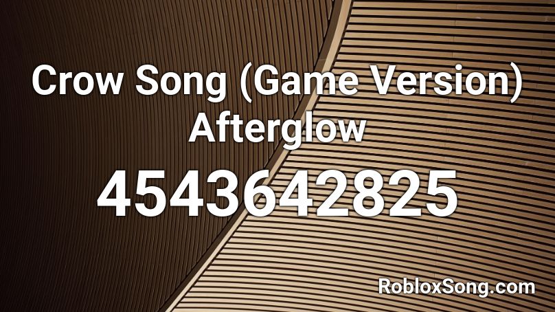 Crow Song Game Version Afterglow Roblox Id Roblox Music Codes - roblox beat saber id