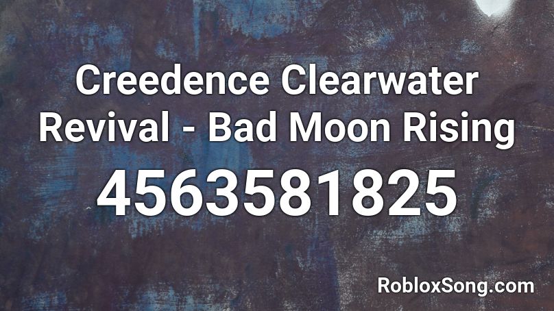Creedence Clearwater Revival - Bad Moon Rising Roblox ID