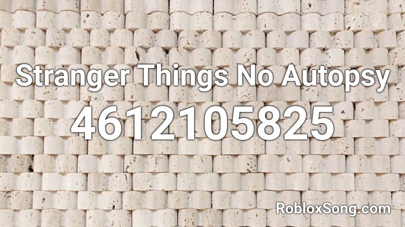 Stranger Things No Autopsy Roblox ID