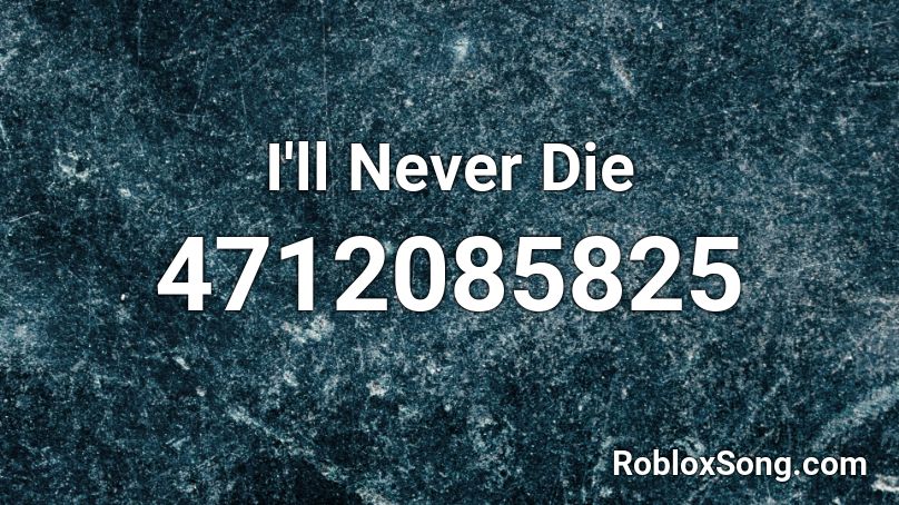 I'll Never Die Roblox ID