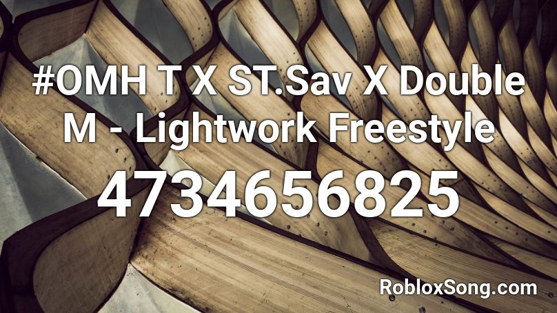 #OMH T X ST.Sav X Double M - Lightwork Freestyle Roblox ID