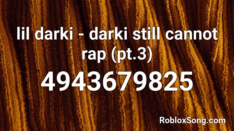 lil darki - darki still cannot rap (pt.3) Roblox ID