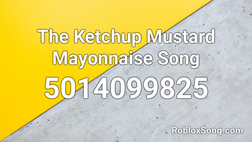 The Ketchup Mustard Mayonnaise Song Roblox ID