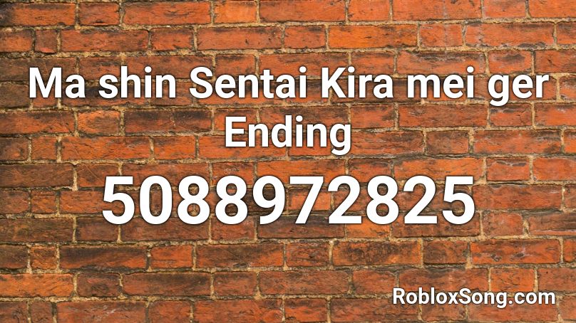 Ma shin Sentai Kira mei ger Ending Roblox ID