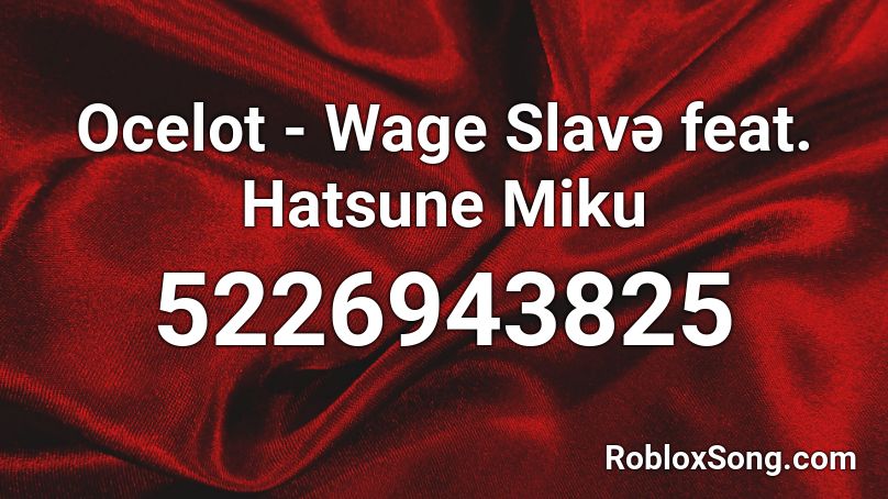 Ocelot - Wage Slavә feat. Hatsune Miku Roblox ID