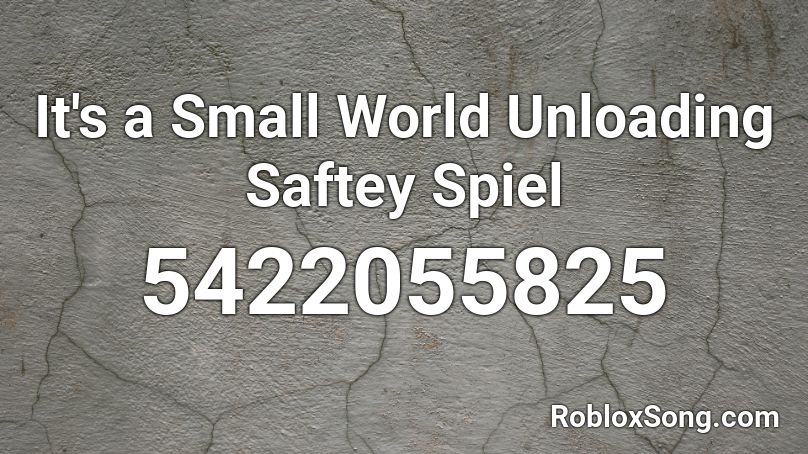 It S A Small World Unloading Saftey Spiel Roblox Id Roblox Music Codes - its a small world roblox id
