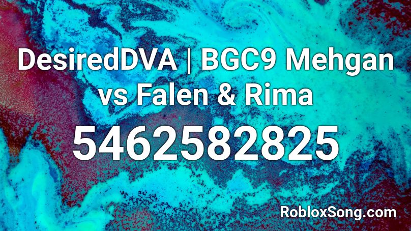 DesiredDVA | BGC9 Mehgan vs Falen & Rima Roblox ID