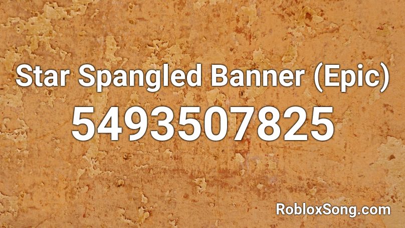Star Spangled Banner (Epic) Roblox ID