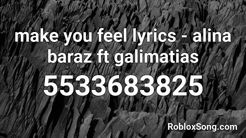 make you feel lyrics - alina baraz ft galimatias Roblox ID