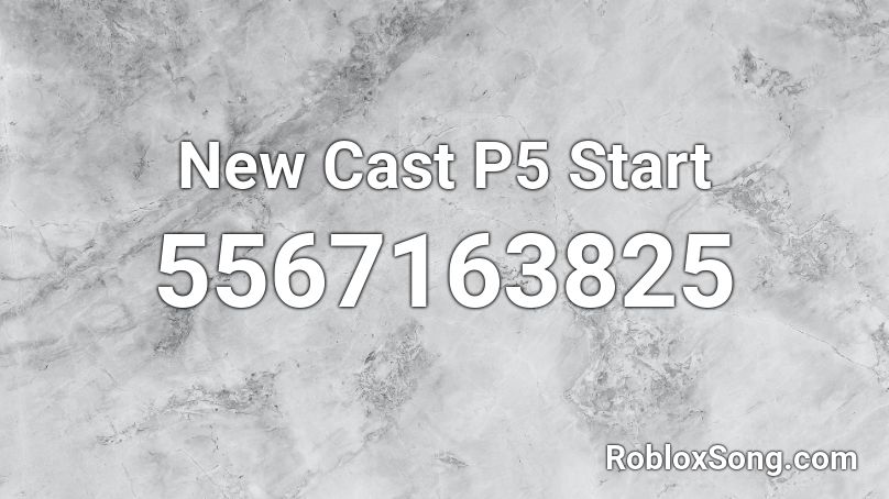 New Cast P5 Start Roblox ID