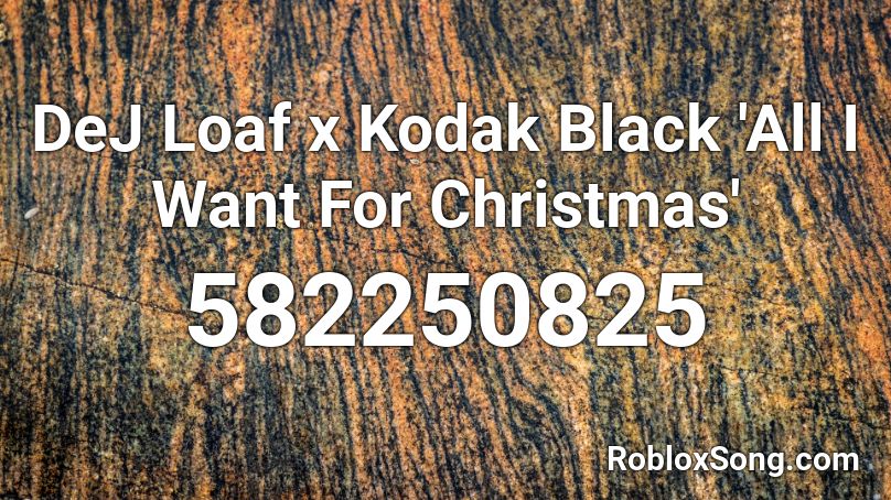 DeJ Loaf x Kodak Black 'All I Want For Christmas' Roblox ID