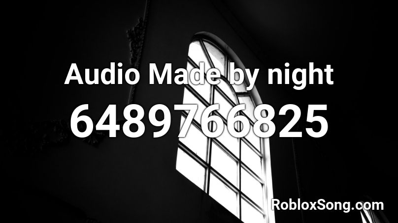 Audio Made by night Roblox ID