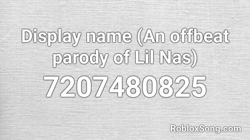 Display name (An offbeat parody of Lil Nas) Roblox ID