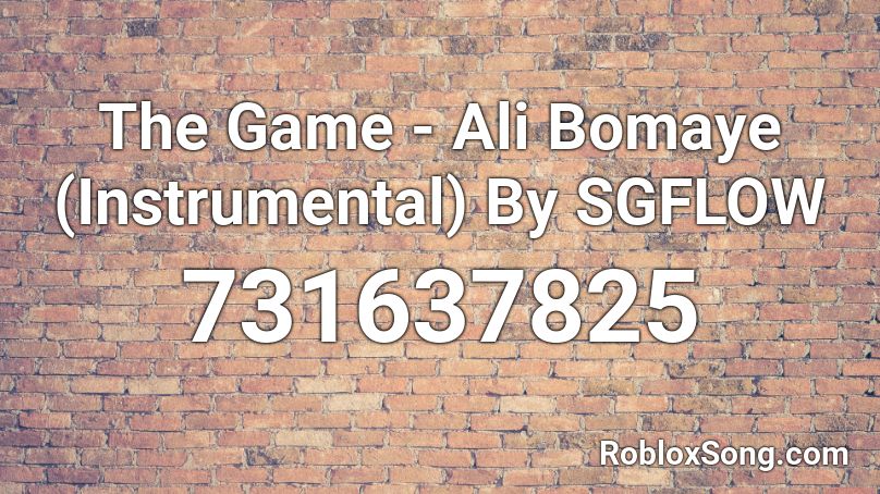 The Game - Ali Bomaye (Instrumental) By SGFLOW Roblox ID