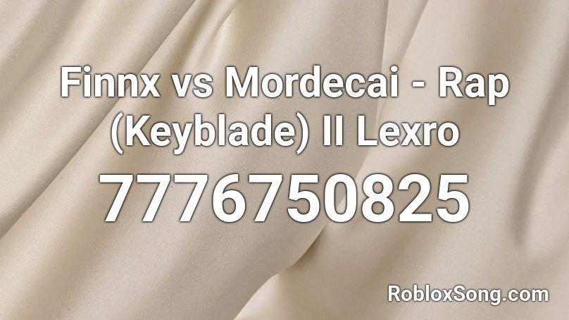 Finnx vs Mordecai - Rap (Keyblade) II Lexro Roblox ID