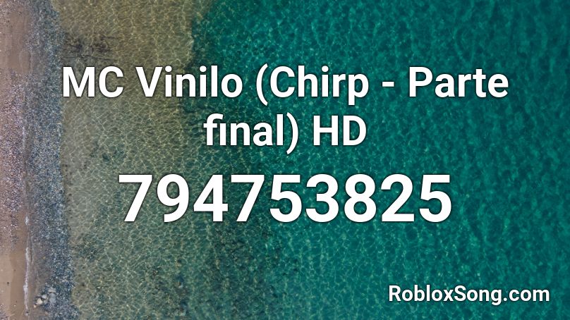 MC Vinilo (Chirp - Parte final) HD Roblox ID